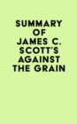 Summary of James C. Scott's Against the Grain - eBook