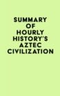 Summary of Hourly History's Aztec Civilization - eBook