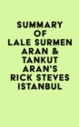 Summary of Lale Surmen Aran & Tankut Aran's Rick Steves Istanbul - eBook