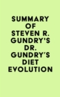Summary of Dr. Steven R. Gundry's Dr. Gundry's Diet Evolution - eBook