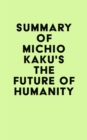 Summary of Michio Kaku's The Future of Humanity - eBook