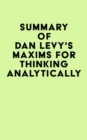 Summary of Dan Levy's Maxims for Thinking Analytically - eBook