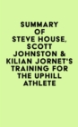 Summary of Steve House, Scott Johnston & Kilian Jornet's Training for the Uphill Athlete - eBook