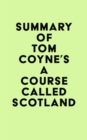 Summary of Tom Coyne's A Course Called Scotland - eBook