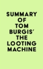 Summary of Tom Burgis's The Looting Machine - eBook