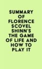 Summary of Florence Scovel Shinn's The Game of Life and How to Play It - eBook