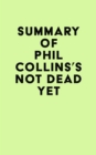 Summary of Phil Collins's Not Dead Yet - eBook