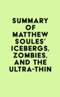 Summary of Matthew Soules's Icebergs, Zombies, and the Ultra-Thin - eBook