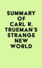 Summary of Carl R. Trueman's Strange New World - eBook