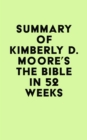 Summary of Kimberly D. Moore's The Bible in 52 Weeks - eBook