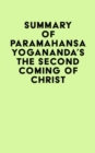Summary of Paramahansa Yogananda's The Second Coming of Christ - eBook