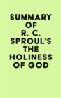 Summary of R. C. Sproul's The Holiness of God - eBook