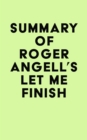 Summary of Roger Angell's Let Me Finish - eBook