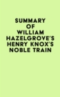 Summary of William Hazelgrove's Henry Knox's Noble Train - eBook