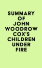 Summary of John Woodrow Cox's Children Under Fire - eBook