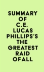 Summary of C. E. Lucas Phillips's The Greatest Raid of All - eBook