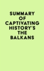 Summary of Captivating History's The Balkans - eBook