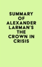 Summary of Alexander Larman's The Crown in Crisis - eBook