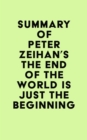 Summary of Peter Zeihan's The End of the World is Just the Beginning - eBook