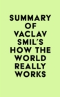 Summary of Vaclav Smil's How the World Really Works - eBook