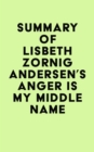 Summary of Lisbeth Zornig Andersen's Anger Is My Middle Name - eBook