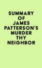 Summary of James Patterson's Murder Thy Neighbor - eBook