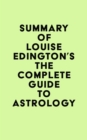 Summary of Louise Edington's The Complete Guide to Astrology - eBook
