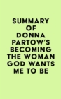 Summary of Donna Partow's Becoming the Woman God Wants Me to Be - eBook