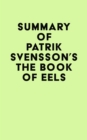 Summary of Patrik Svensson's The Book of Eels - eBook