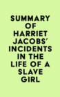 Summary of Harriet Jacobs's Incidents in the Life of a Slave Girl - eBook