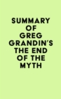 Summary of Greg Grandin's The End of the Myth - eBook