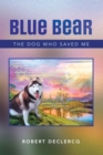 Blue Bear : The Dog Who Saved Me - eBook