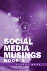 SOCIAL MEDIA MUSINGS : Book 6 - eBook