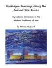Himalayan Journeys Along the Ancient Silk Roads : My Cultural Immersion in the Wisdom Traditions of Asia - eBook