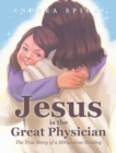 Jesus is the Great Physician : The True Story of a Miraculous Healing - eBook