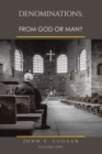 DENOMINATIONS: FROM GOD OR MAN?  VOLUME ONE - eBook