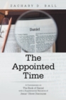 The Appointed Time : A Commentary on The Book of Daniel with a Supplemental Narrative  of Jesus' Olivet Discourse - eBook