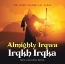 Almighty Irqwa Irqkh Irqka : New religion Book - eBook