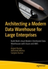 Architecting a Modern Data Warehouse for Large Enterprises : Build Multi-cloud Modern Distributed Data Warehouses with Azure and AWS - eBook