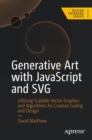 Generative Art with JavaScript and SVG : Utilizing Scalable Vector Graphics and Algorithms for Creative Coding and Design - eBook