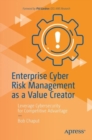 Enterprise Cyber Risk Management as a Value Creator : Leverage Cybersecurity for Competitive Advantage - eBook
