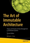 The Art of Immutable Architecture : Theory and Practice of Data Management in Distributed Systems - eBook