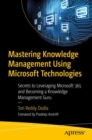 Mastering Knowledge Management Using Microsoft Technologies : Secrets to Leveraging Microsoft 365 and Becoming a Knowledge Management Guru - eBook