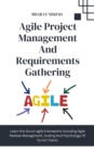 Agile Project Management And Requirements Gathering : Learn the Scrum agile Framework Including Agile Release Management, Scaling And Psychology Of Scrum Teams - eBook