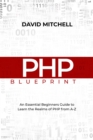 PHP BLUEPRINT : An Essential Beginners Guide  to Learn the Realms of PHP From A-Z - eBook