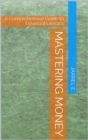Mastering Money : A Comprehensive Guide to Financial Literacy - eBook