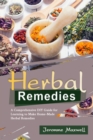 Herbal Remedies : A Comprehensive DIY Guide for Learning to Make Homemade Herbal Remedies - eBook