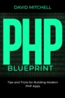 PHP  B L U E P R I N T : Tips and Tricks for Building   Modern PHP Apps - eBook