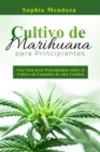 Cultivo de  Marihuana  Para Principiantes : UNA GUIA PARA PRINCIPIANTES SOBRE EL CULTIVO  DE CANNABIS DE ALTA CALIDAD - eBook