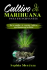 Cultivo de  Marihuana  Para Principiantes: DE LA SEMILLA A LA COSECHA : CULTIVAR MARIHUANA CON FACILIDAD - eBook